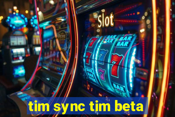 tim sync tim beta